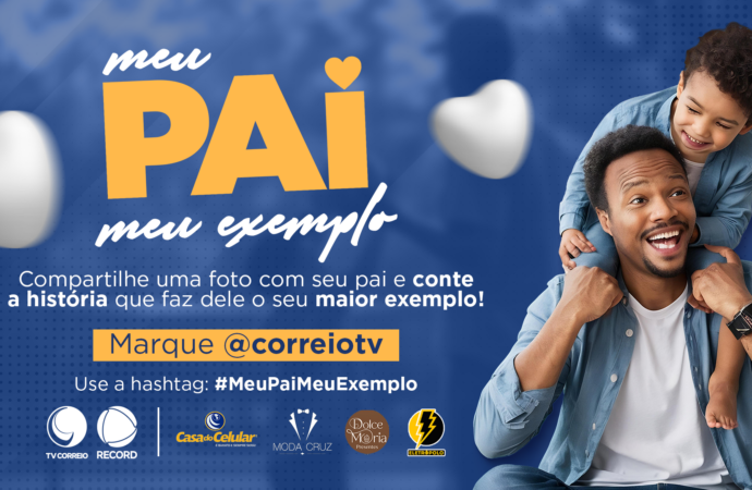 TV Correio lança campanha “Meu Pai, Meu Exemplo” com homenagem e premiação para Dia dos Pais
